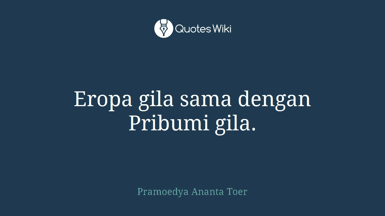 Eropa gila sama dengan Pribumi gila.