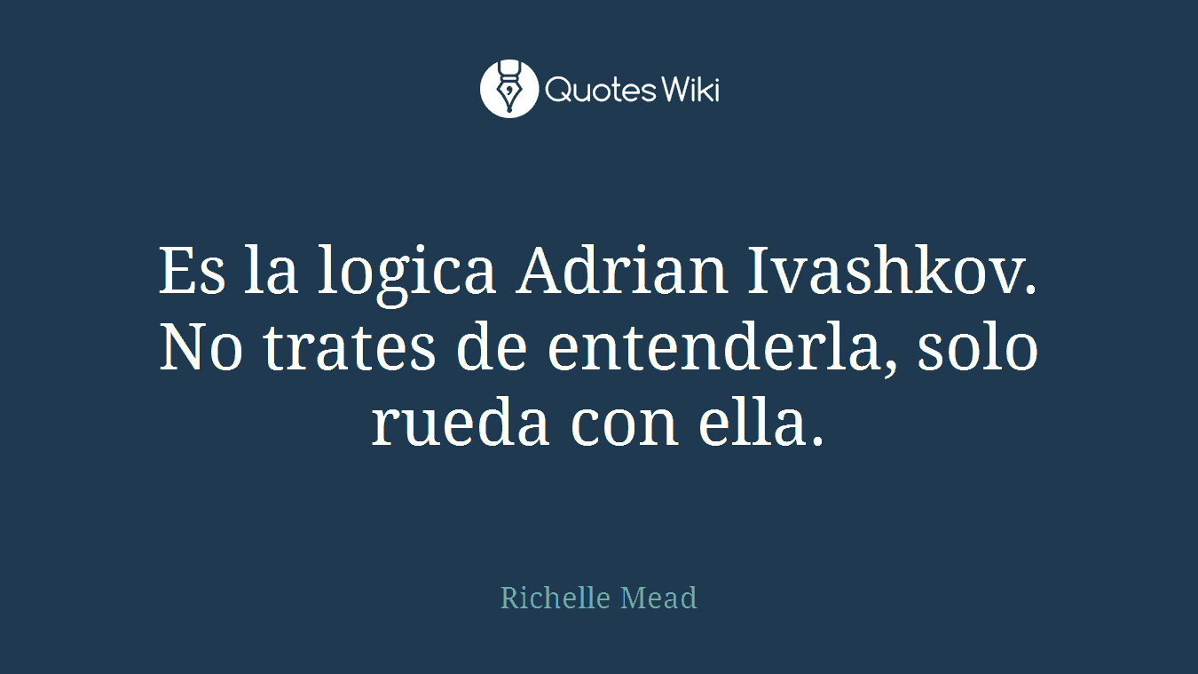 Es la logica Adrian Ivashkov. No trates de entenderla, solo rueda con ella.