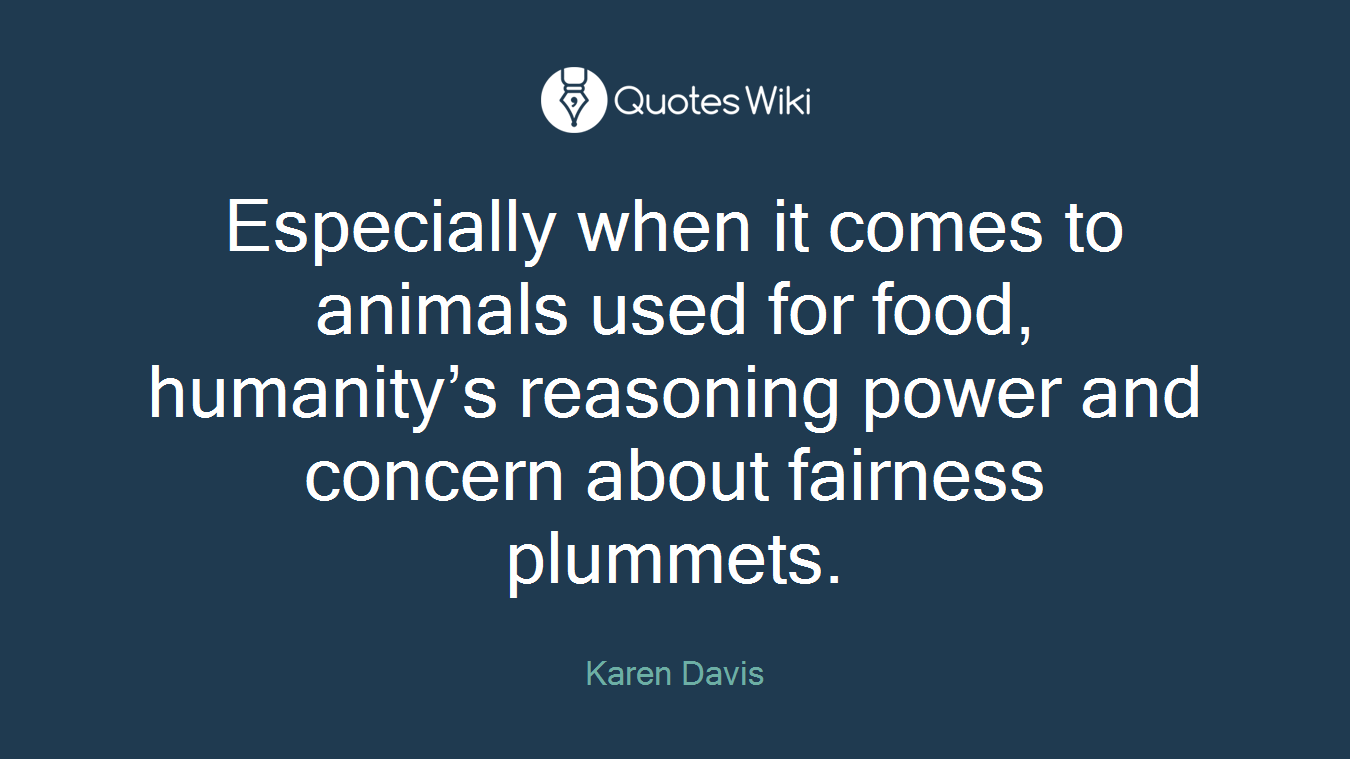 Especially when it comes to animals used for food, humanity’s reasoning power and concern about fairness plummets.