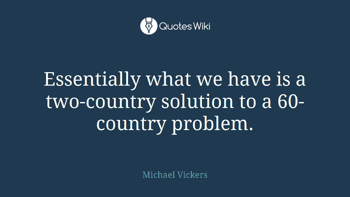 Essentially what we have is a two-country solution to a 60-country problem.