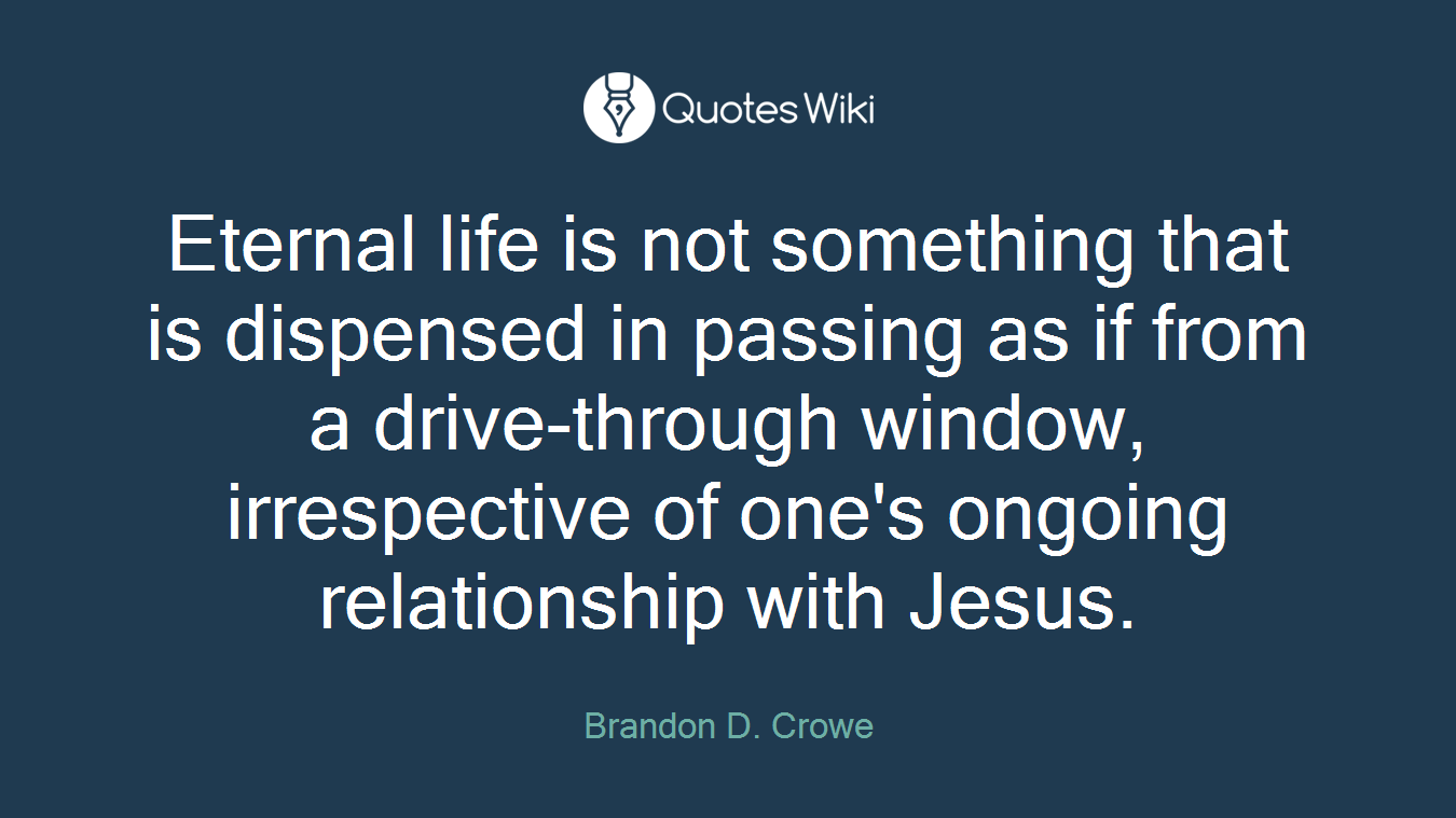 Eternal life is not something that is dispensed in passing as if from a drive-through window, irrespective of one's ongoing relationship with Jesus.