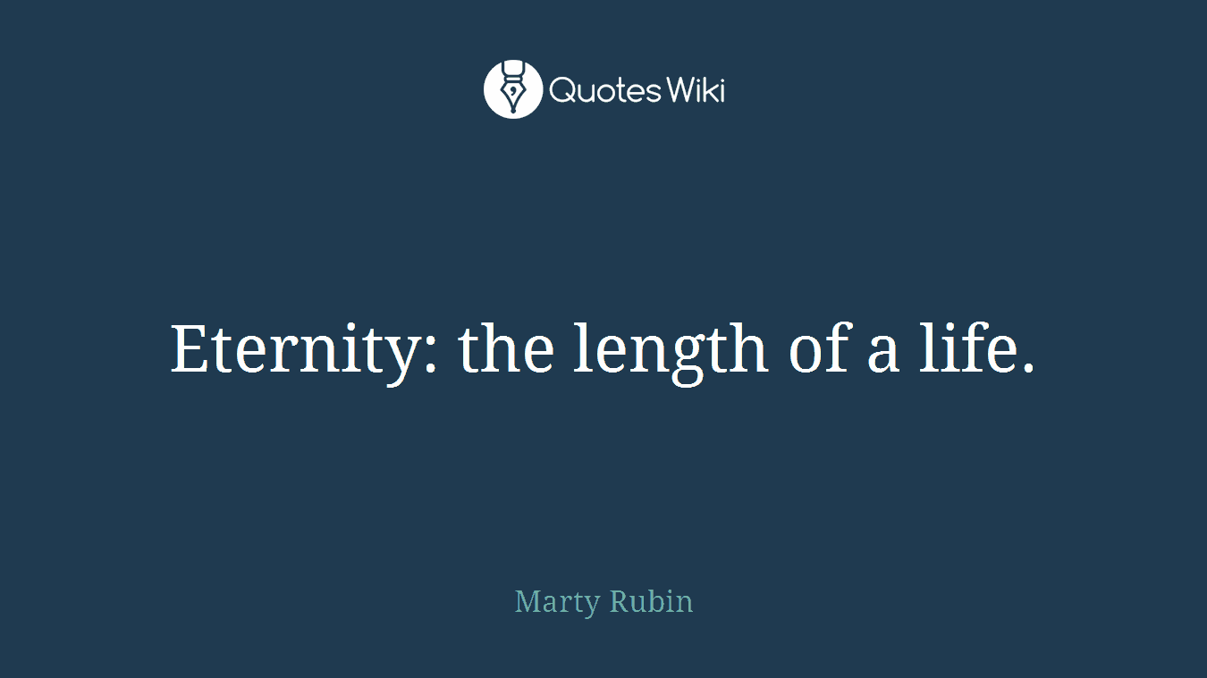 Eternity: the length of a life.