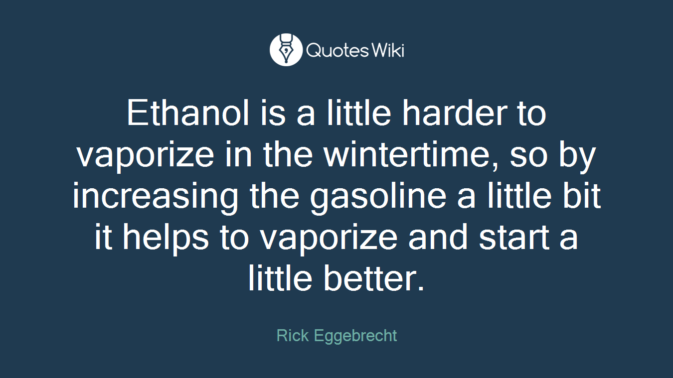 Ethanol is a little harder to vaporize in the wintertime, so by increasing the gasoline a little bit it helps to vaporize and start a little better.