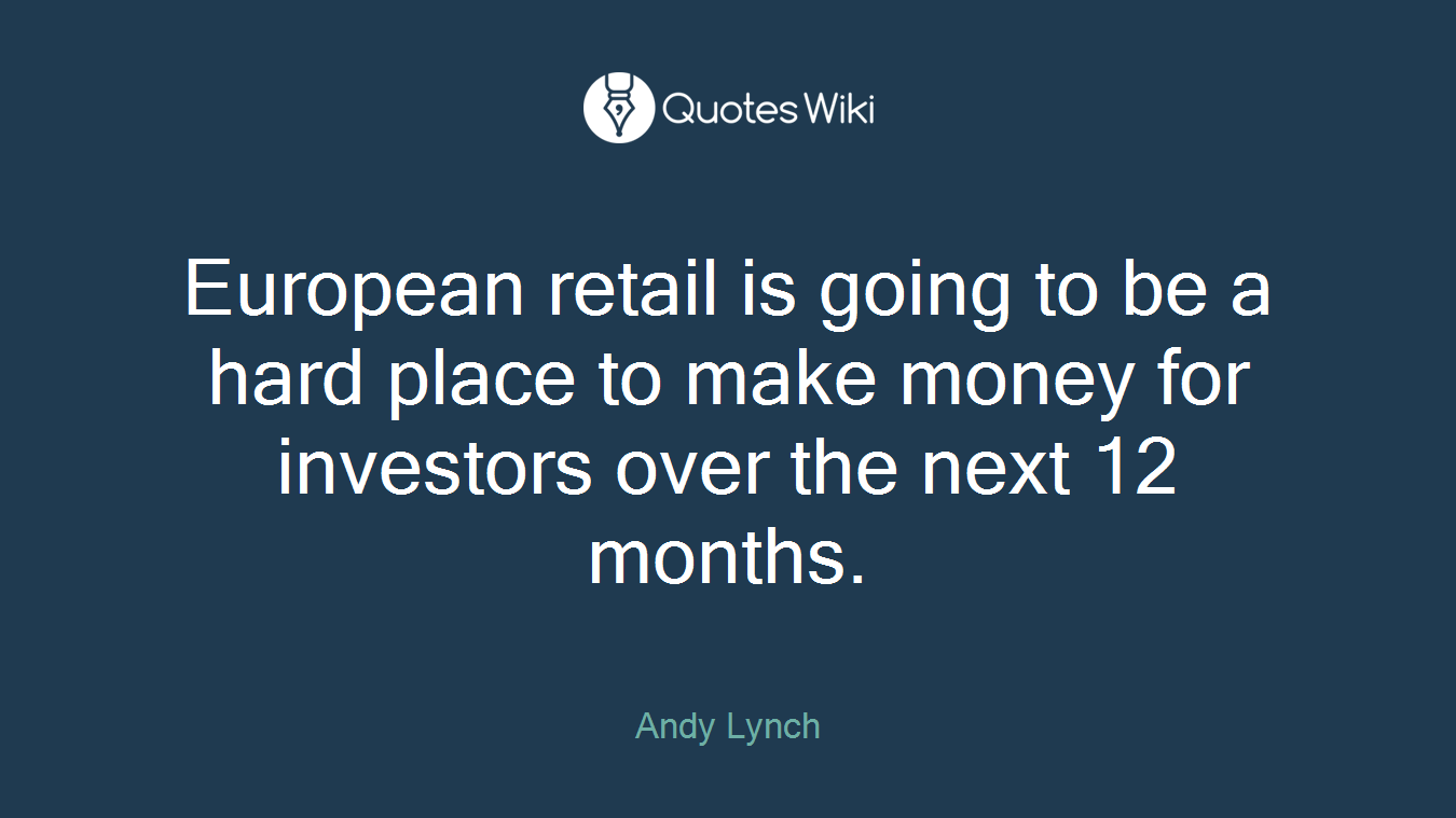 European retail is going to be a hard place to make money for investors over the next 12 months.