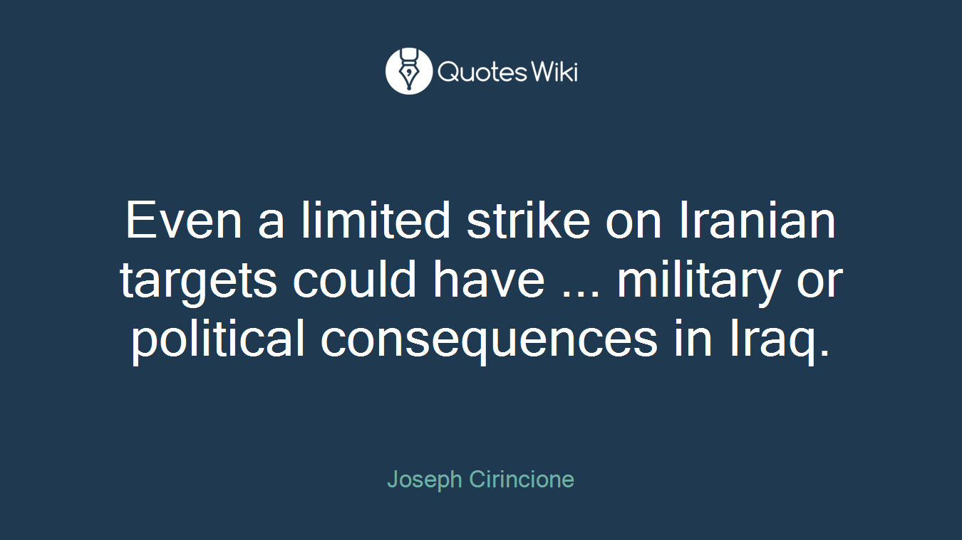 Even a limited strike on Iranian targets could have ... military or political consequences in Iraq.