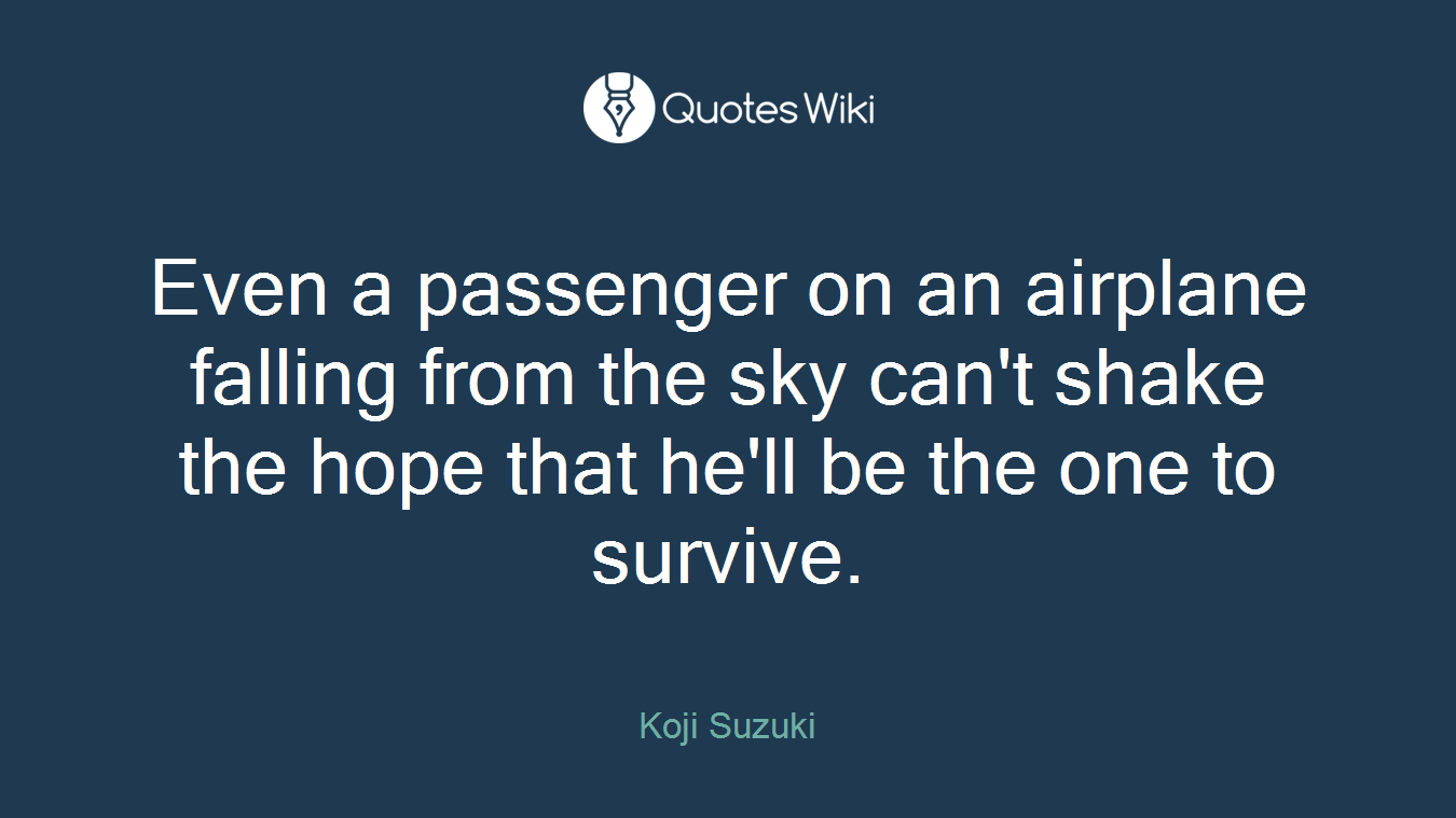 Even a passenger on an airplane falling from the sky can't shake the hope that he'll be the one to survive.