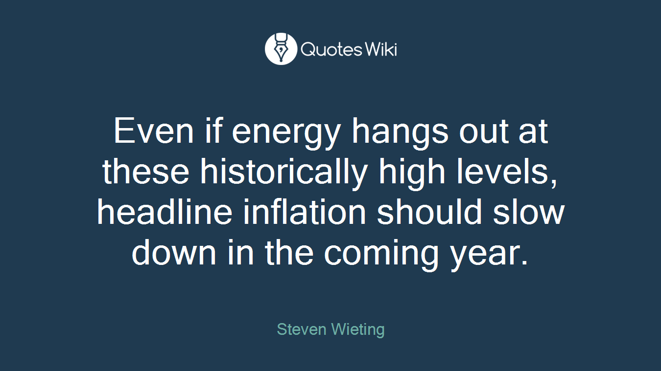 Even if energy hangs out at these historically high levels, headline inflation should slow down in the coming year.