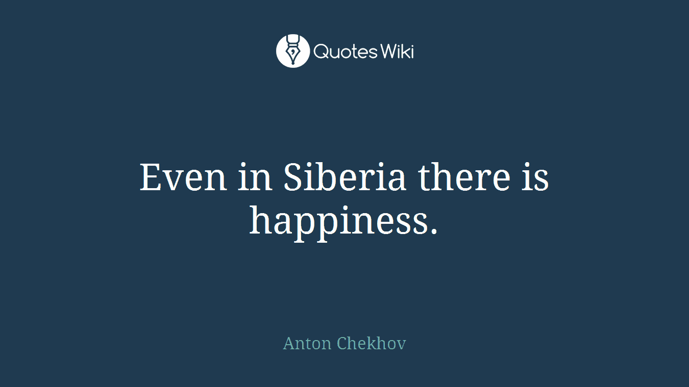 Even in Siberia there is happiness.