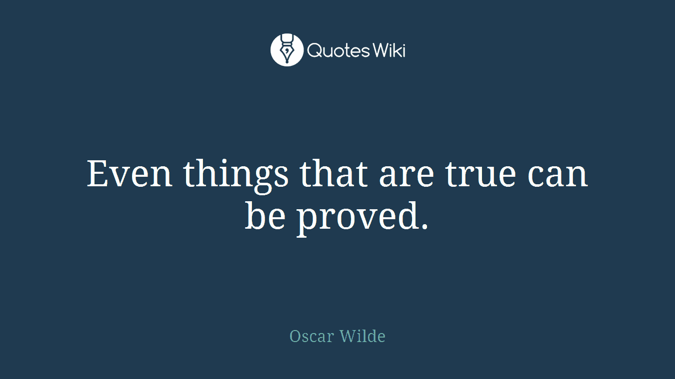 Even things that are true can be proved.