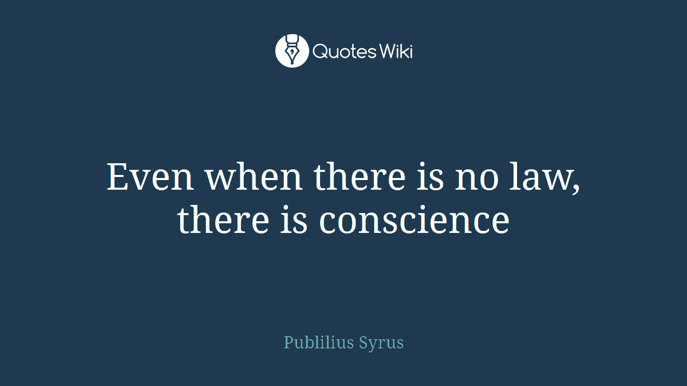 Even when there is no law, there is conscience
