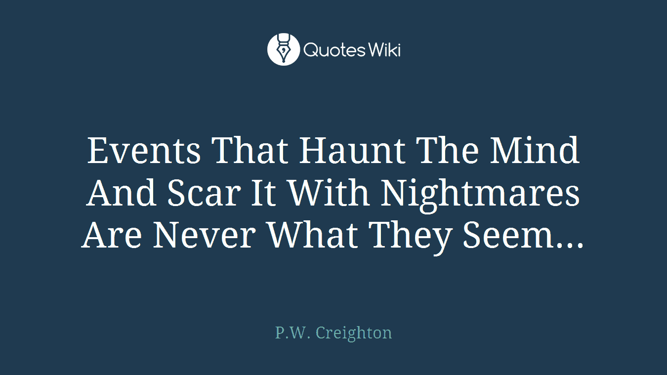 Events That Haunt The Mind And Scar It With Nightmares Are Never What They Seem...
