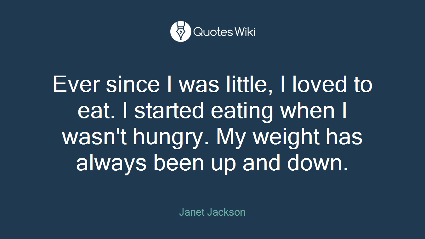 Ever since I was little, I loved to eat. I started eating when I wasn't hungry. My weight has always been up and down.