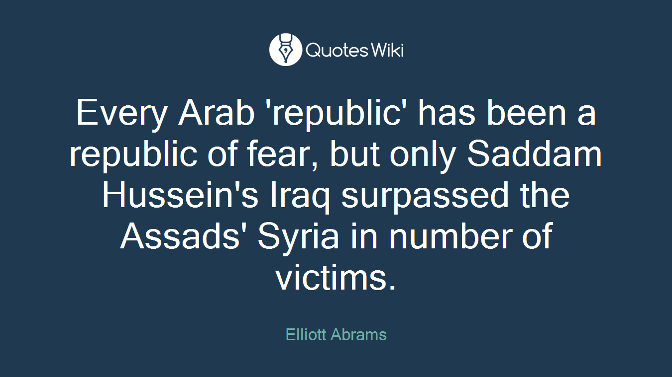 Every Arab 'republic' has been a republic of fear, but only Saddam Hussein's Iraq surpassed the Assads' Syria in number of victims.