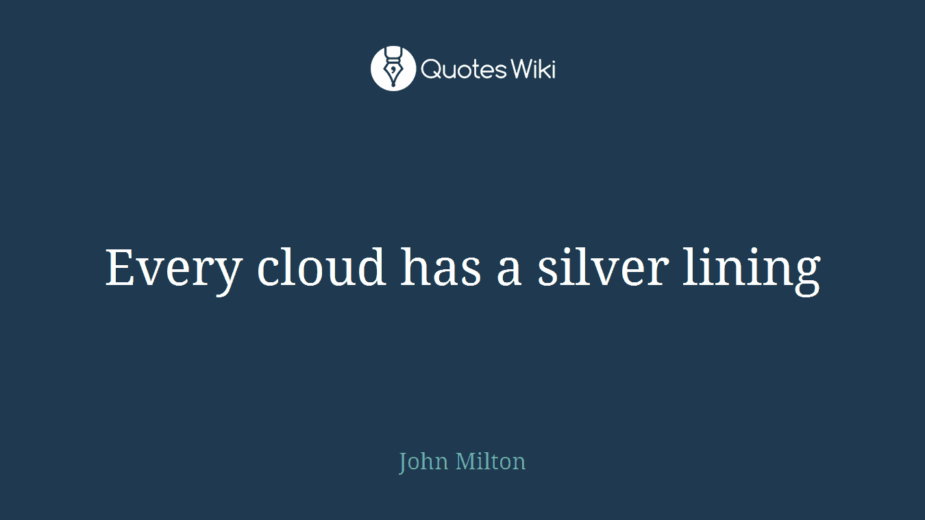 Every cloud has a silver lining