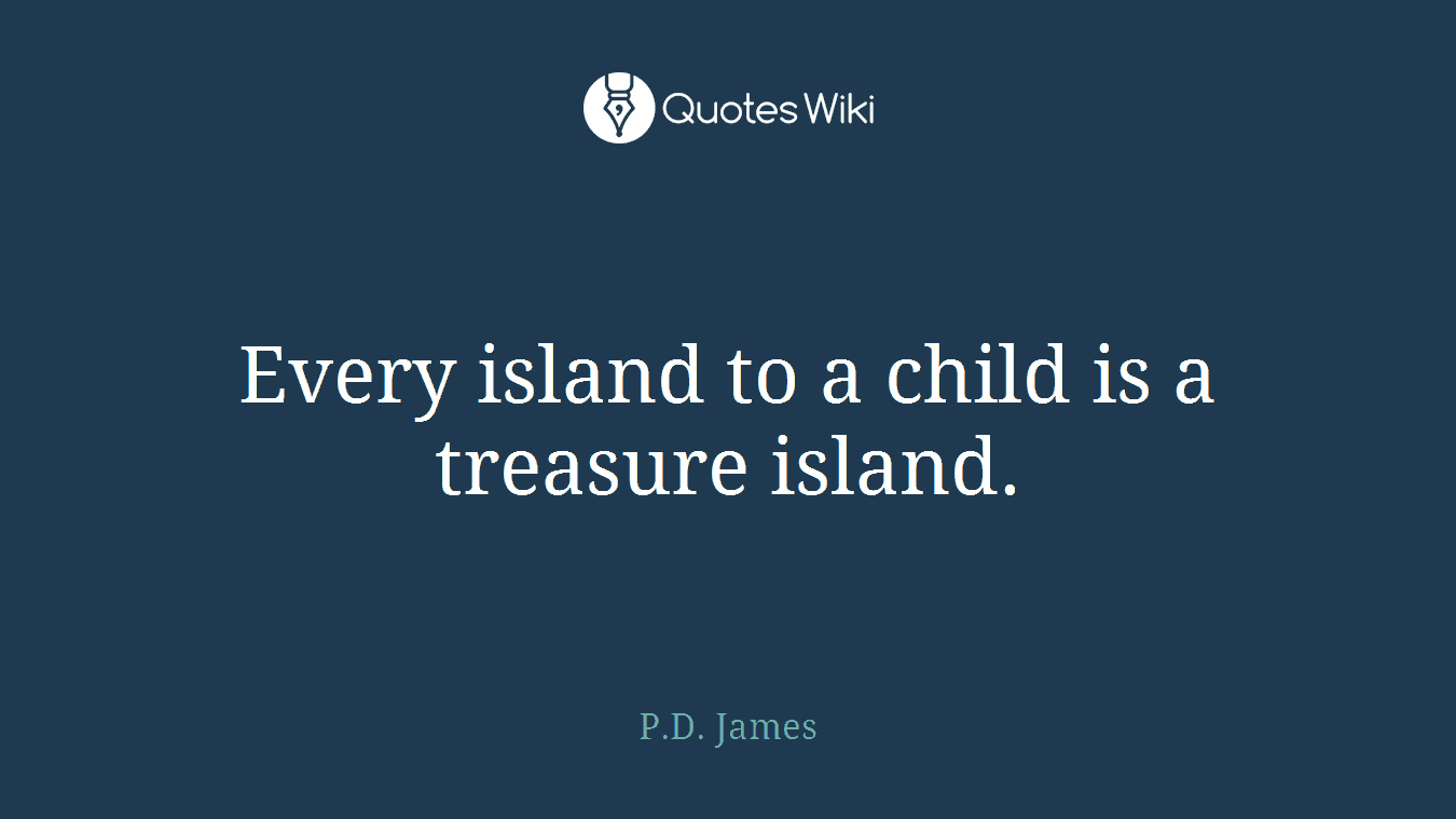 Every island to a child is a treasure island.