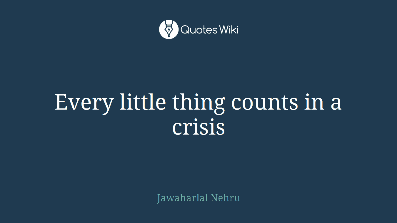 Every little thing counts in a crisis