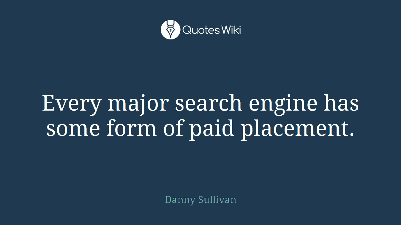 Every major search engine has some form of paid placement.