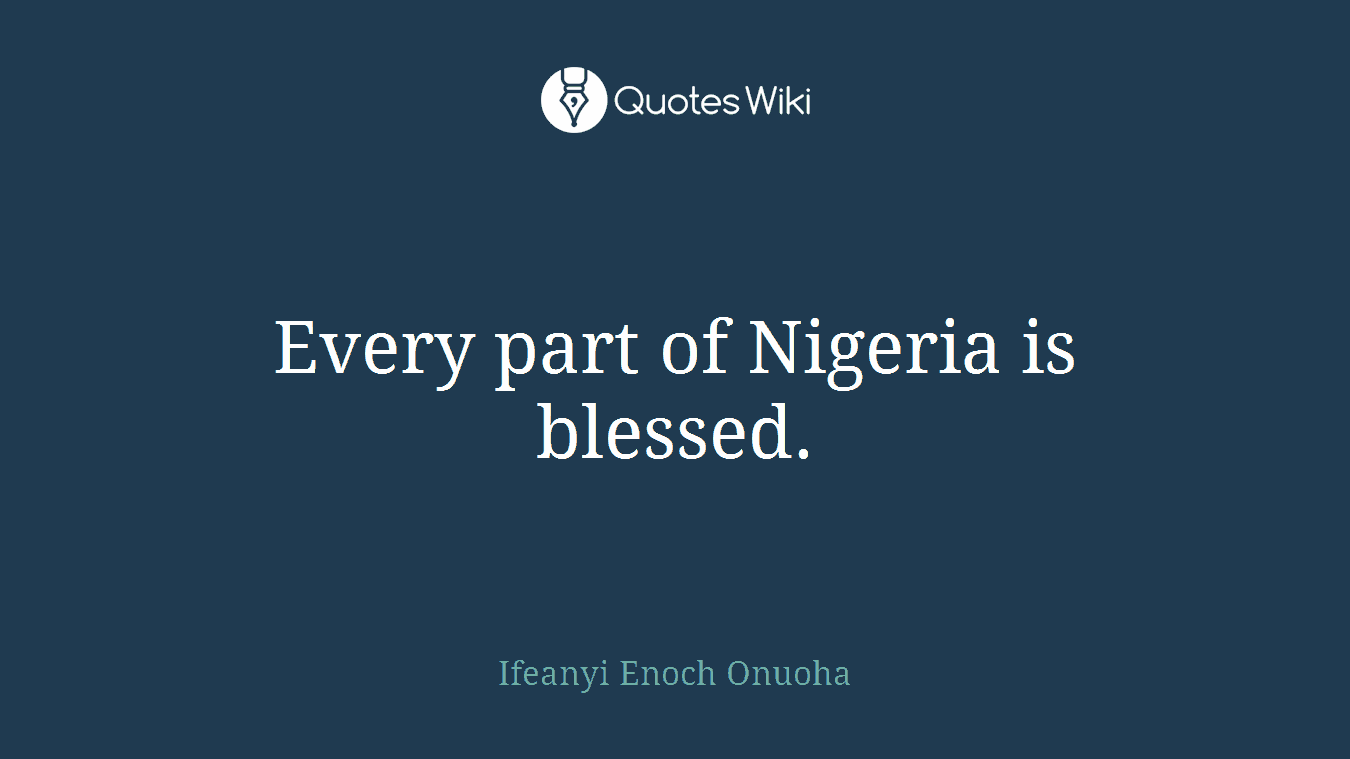 Every part of Nigeria is blessed.
