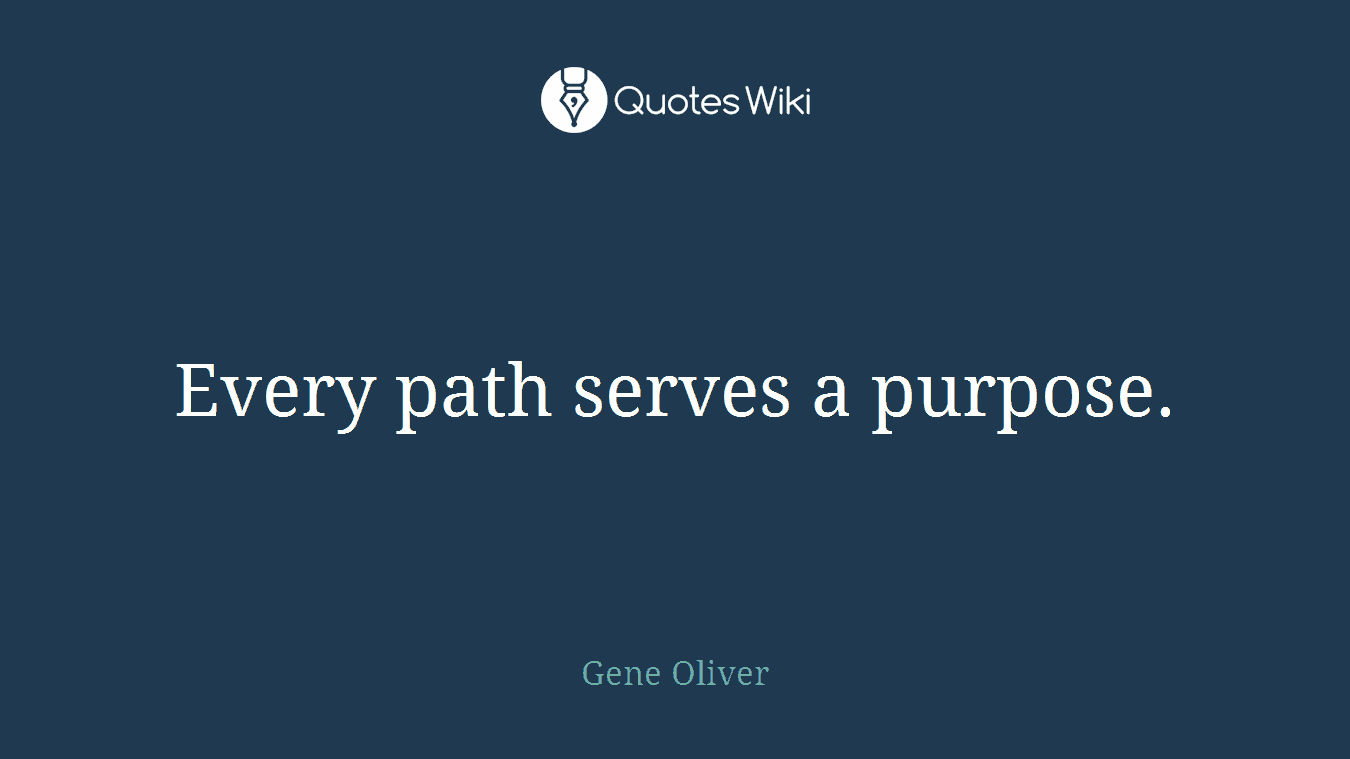 Every path serves a purpose.