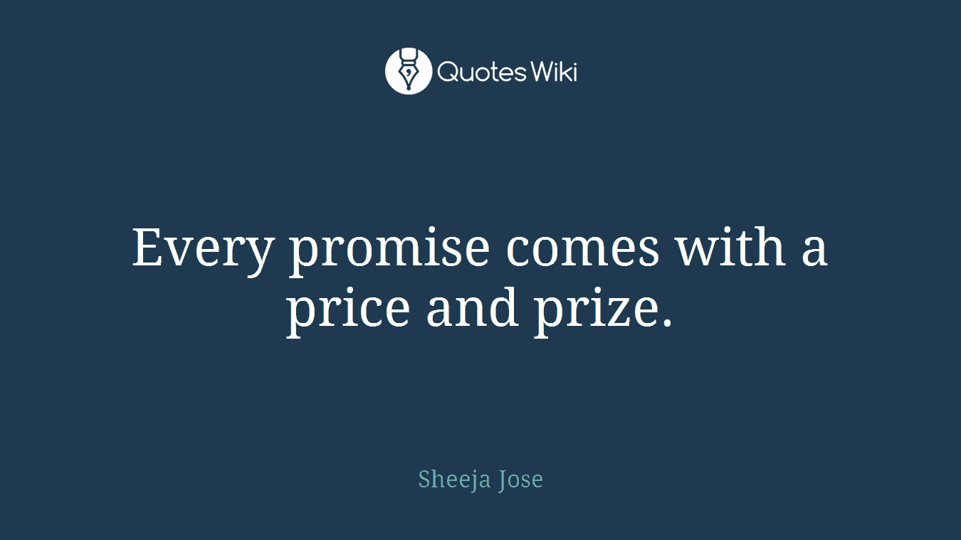Every promise comes with a price and prize.
