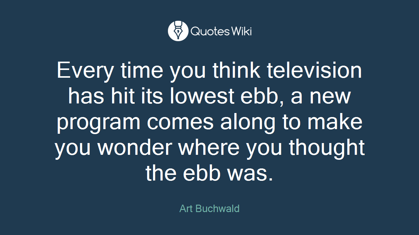 Every time you think television has hit its lowest ebb, a new program comes along to make you wonder where you thought the ebb was.