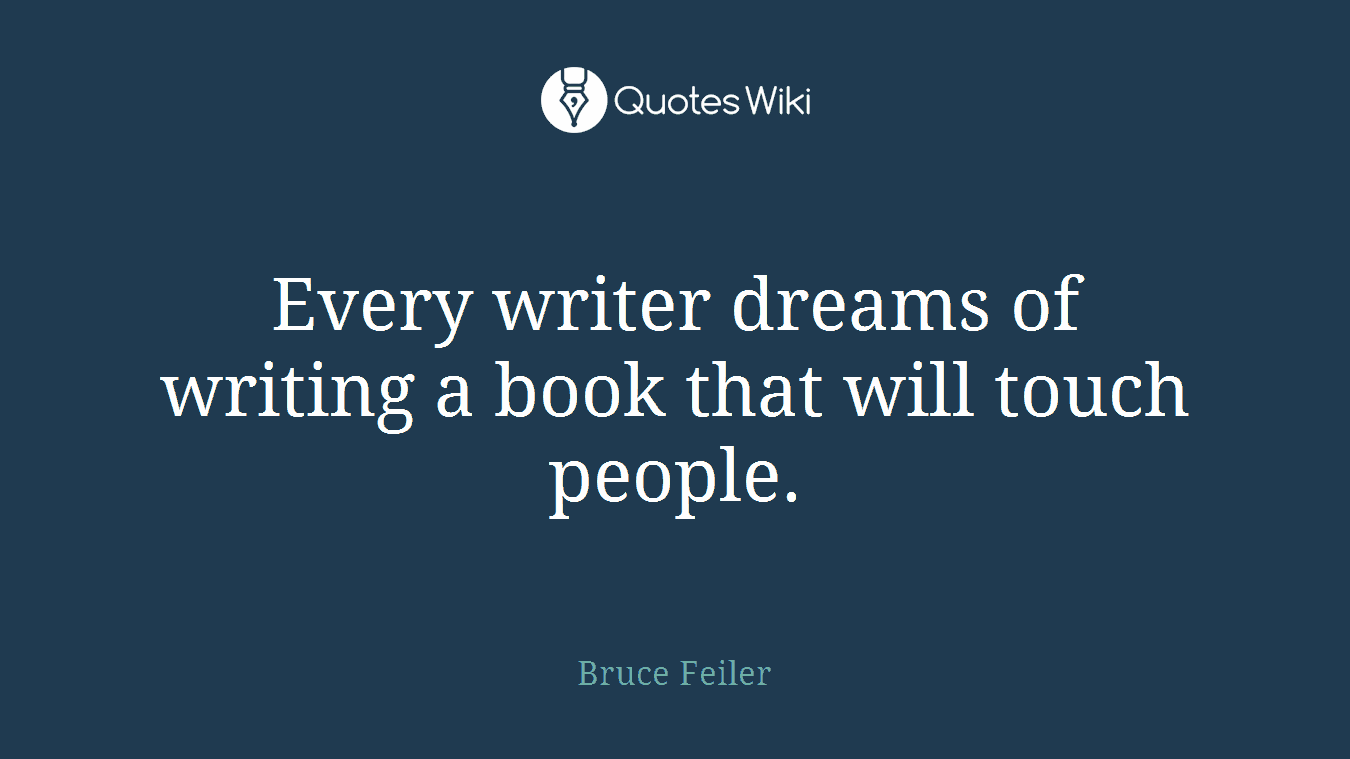 Every writer dreams of writing a book that will touch people.