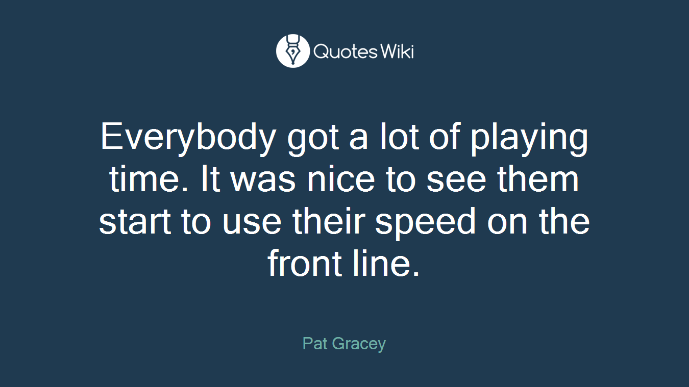 Everybody got a lot of playing time. It was nice to see them start to use their speed on the front line.