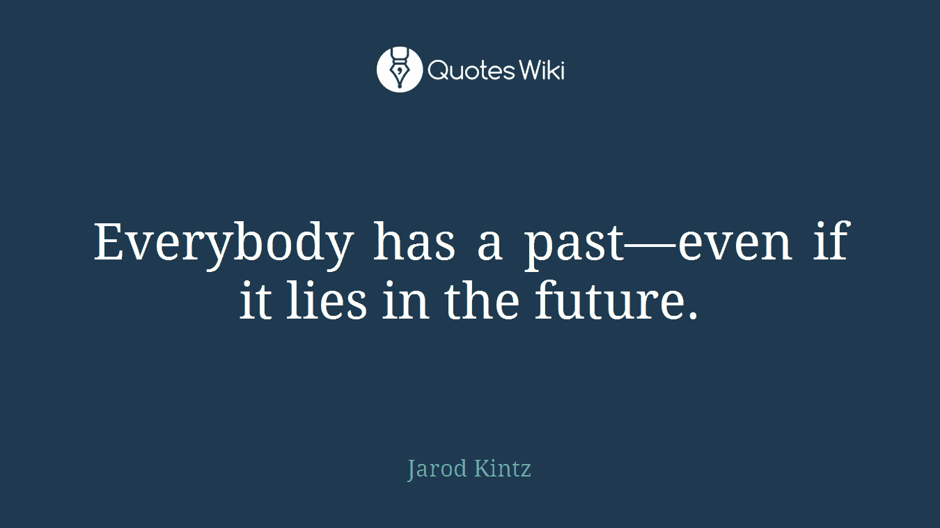 Everybody has a past—even if it lies in the future.