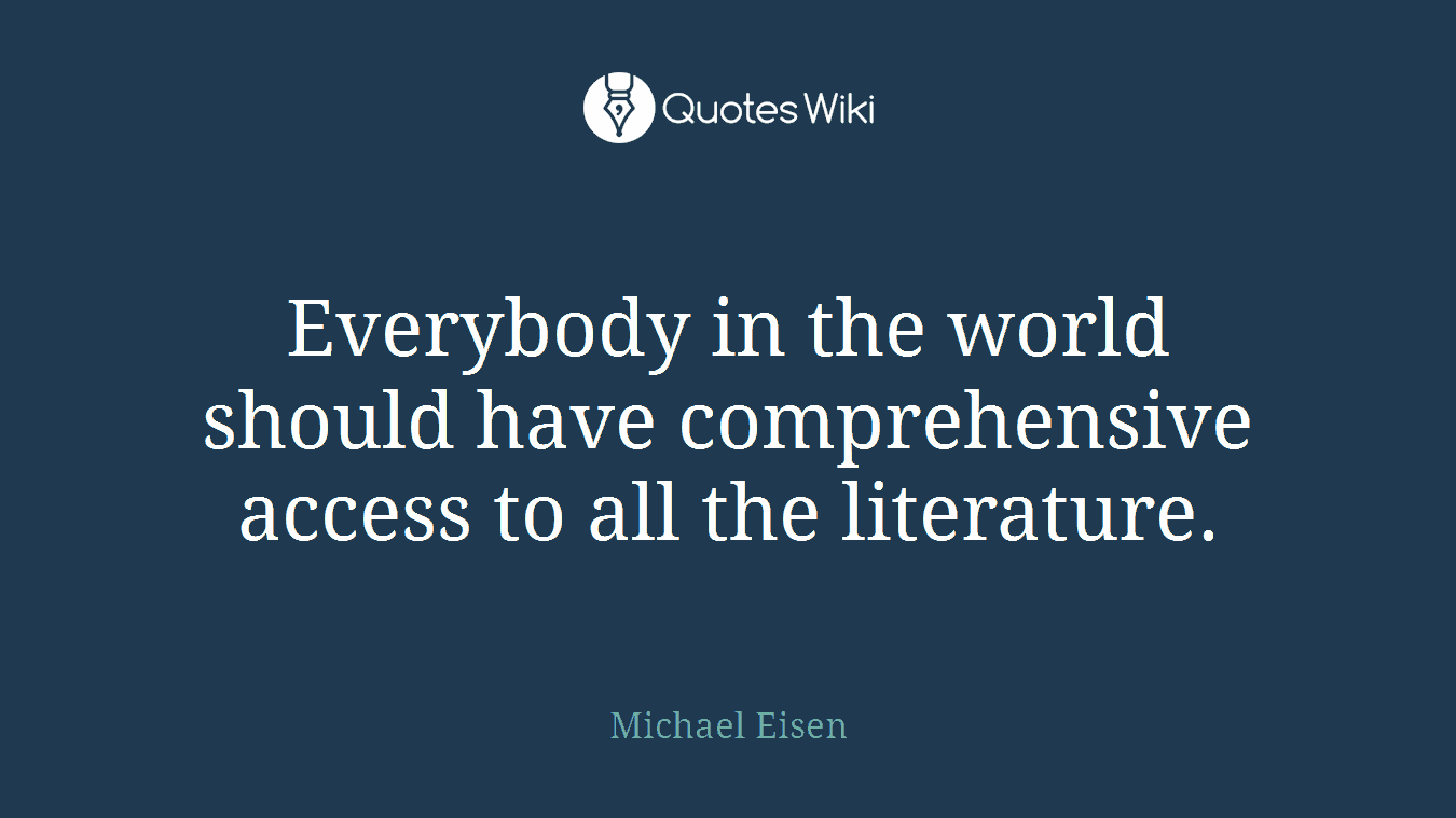 Everybody in the world should have comprehensive access to all the literature.