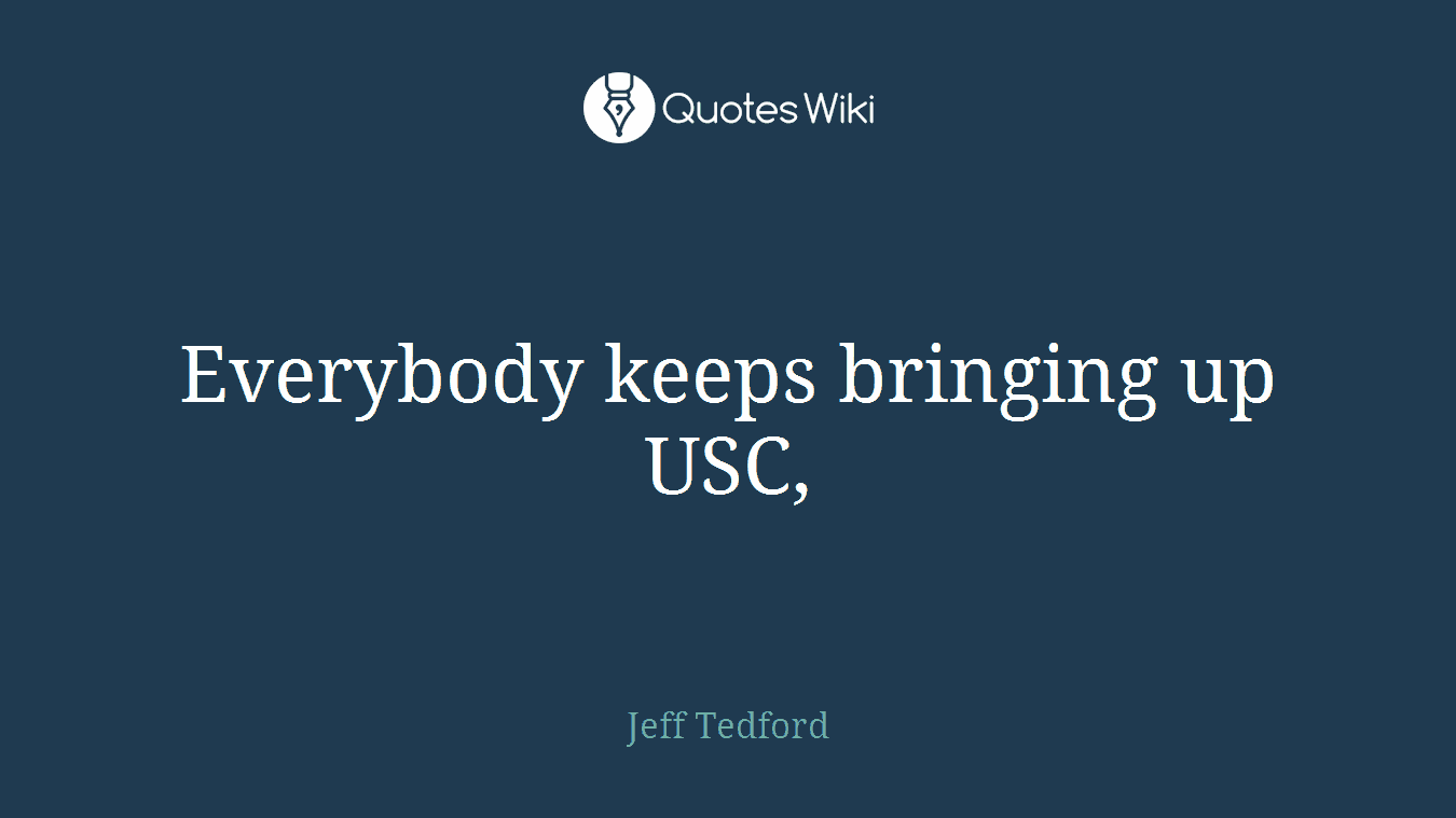 Everybody keeps bringing up USC,