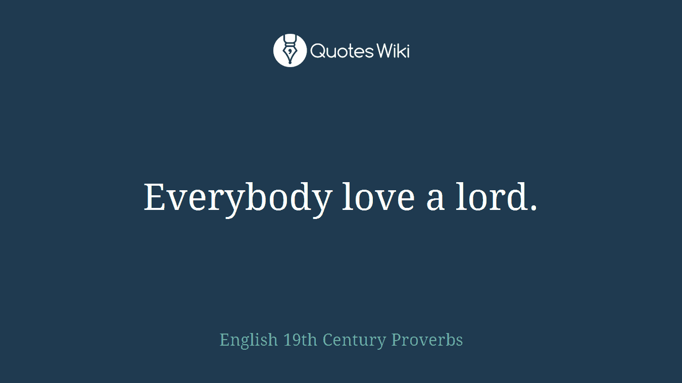 Everybody love a lord.