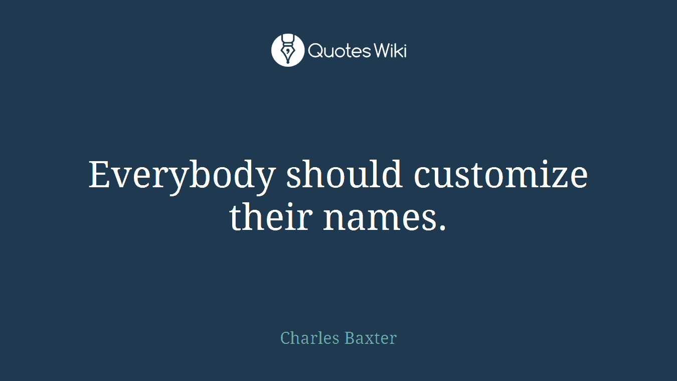 Everybody should customize their names.