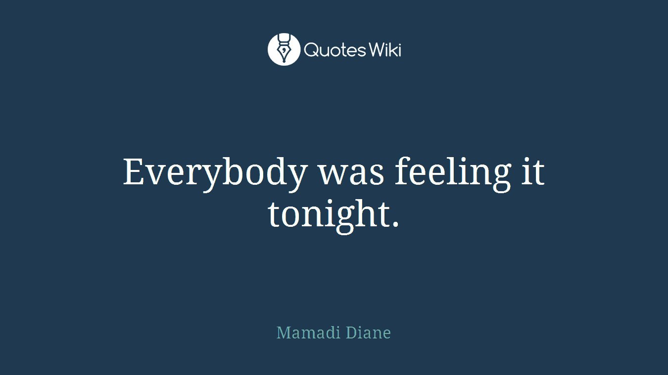 Everybody was feeling it tonight.