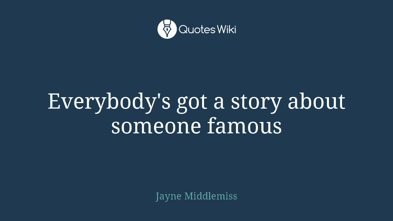 Everybody's got a story about someone famous