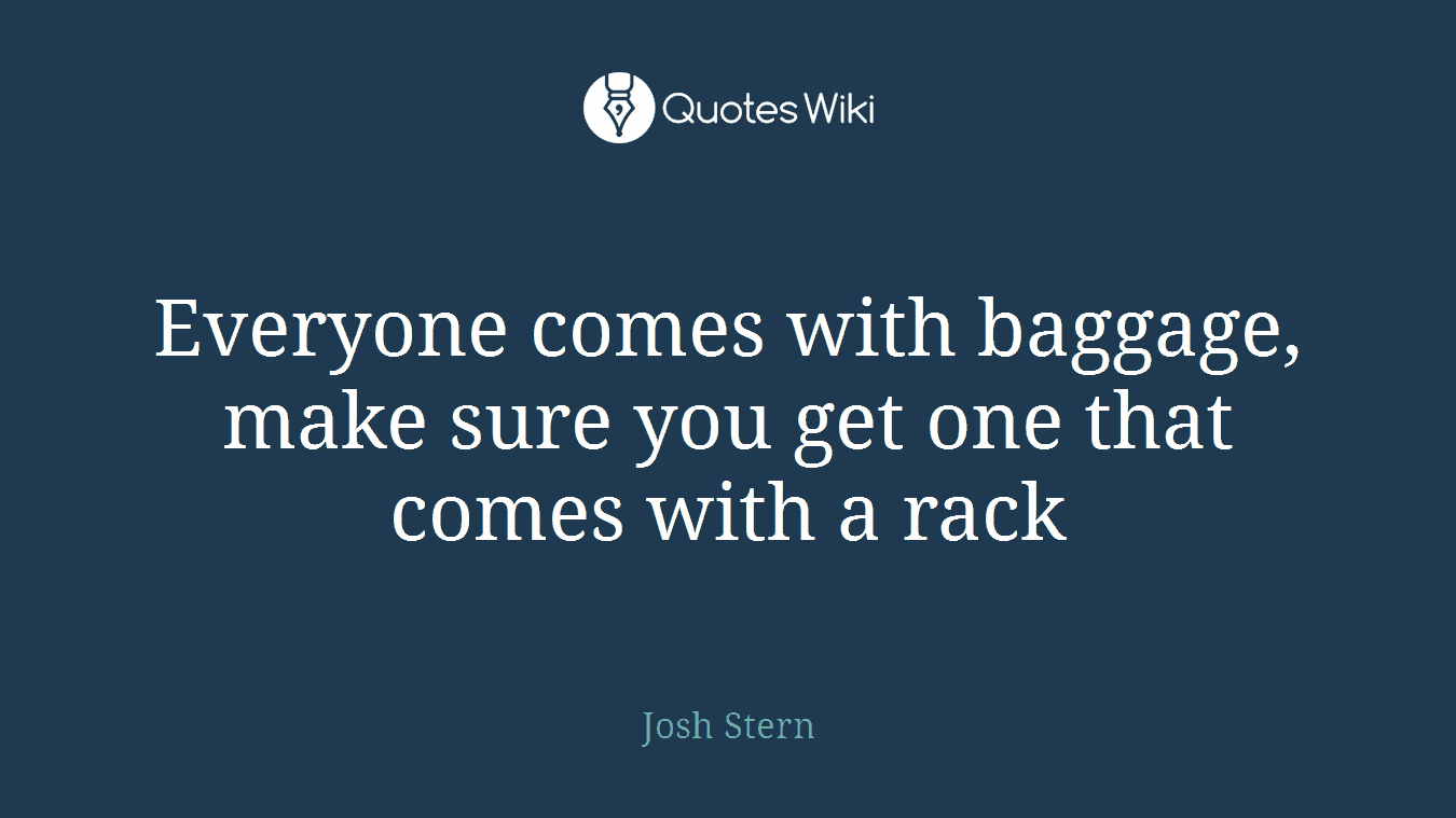Everyone comes with baggage, make sure you get one that comes with a rack