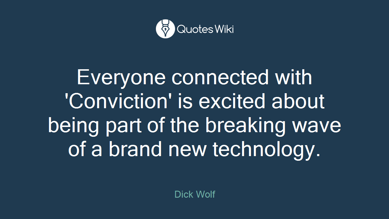 Everyone connected with 'Conviction' is excited about being part of the breaking wave of a brand new technology.