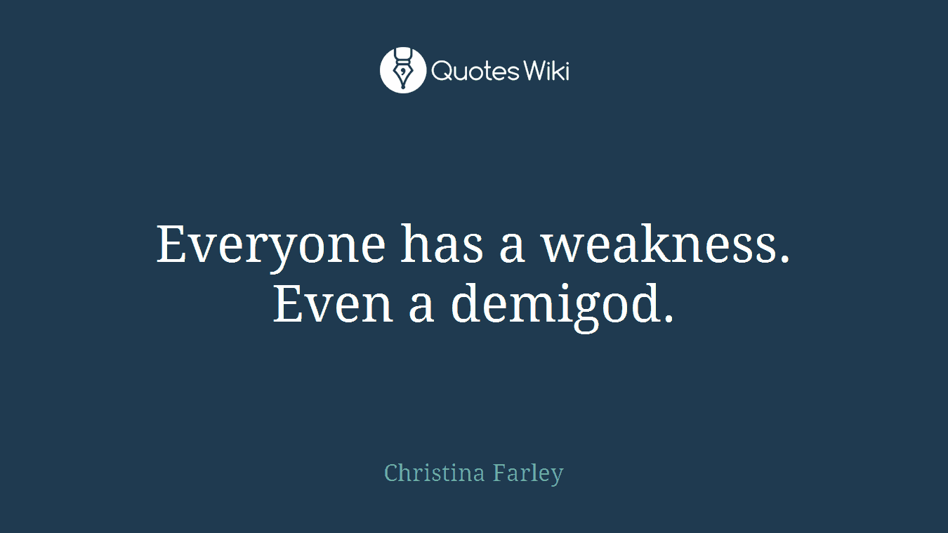 Everyone has a weakness. Even a demigod.