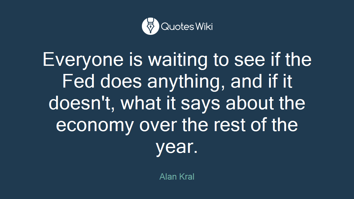 Everyone is waiting to see if the Fed does anything, and if it doesn't, what it says about the economy over the rest of the year.