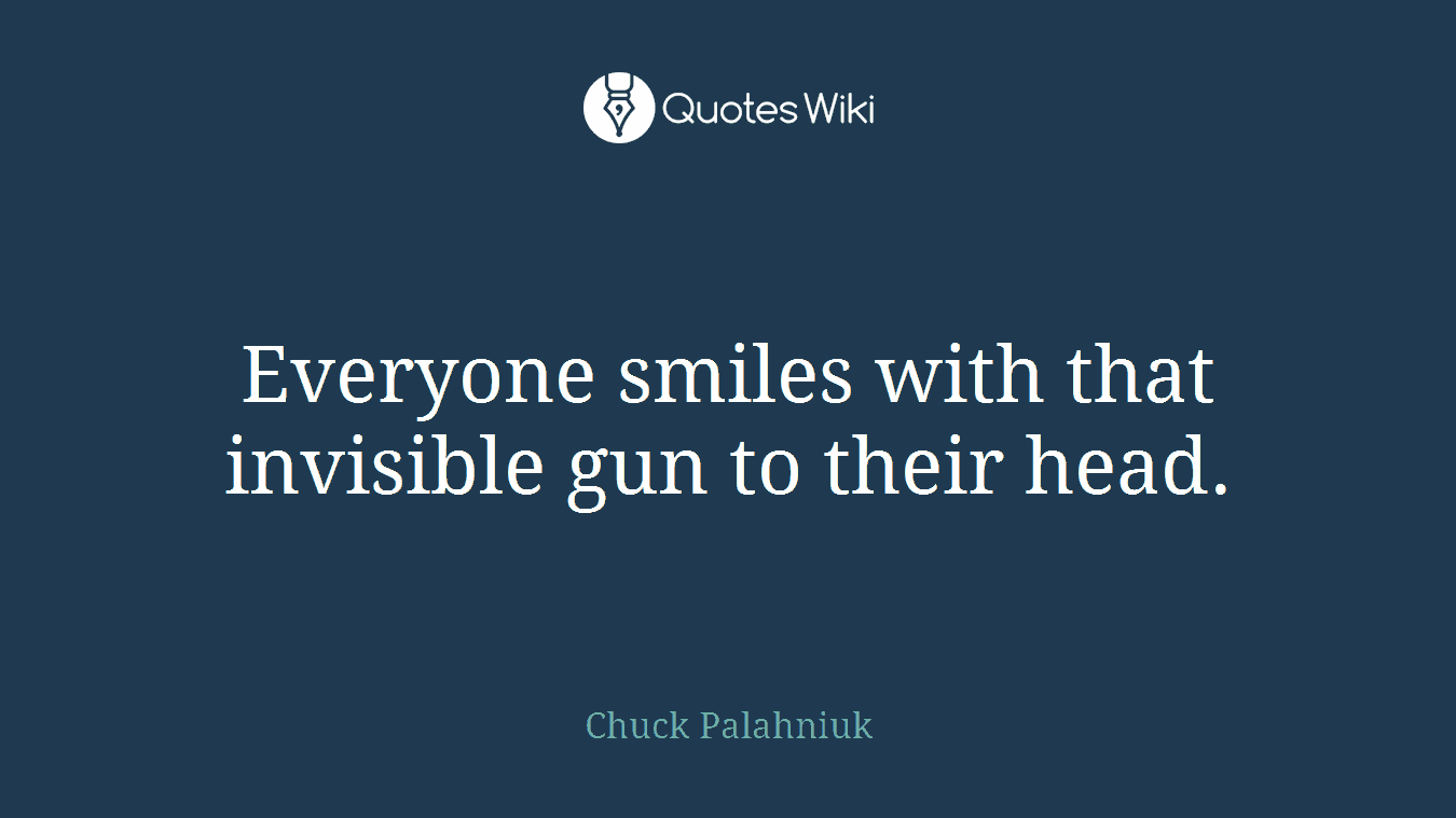 Everyone smiles with that invisible gun to their head.