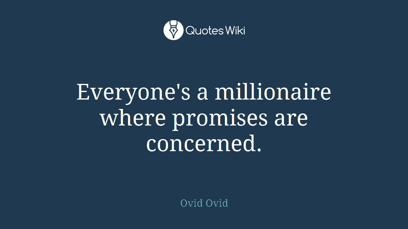 Everyone's a millionaire where promises are concerned.