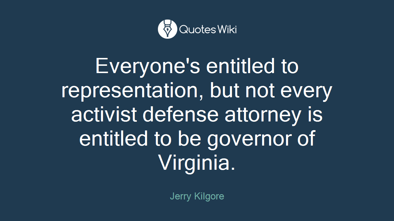 Everyone's entitled to representation, but not every activist defense attorney is entitled to be governor of Virginia.
