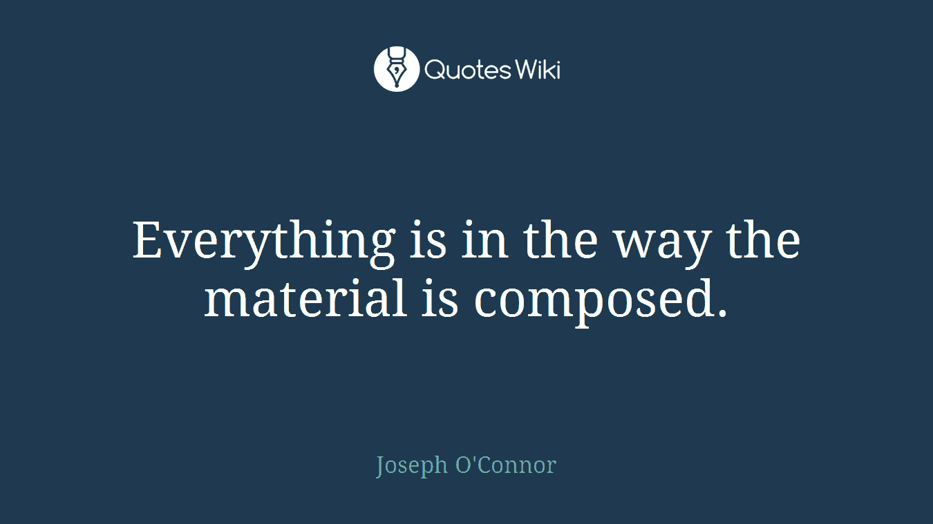 Everything is in the way the material is composed.