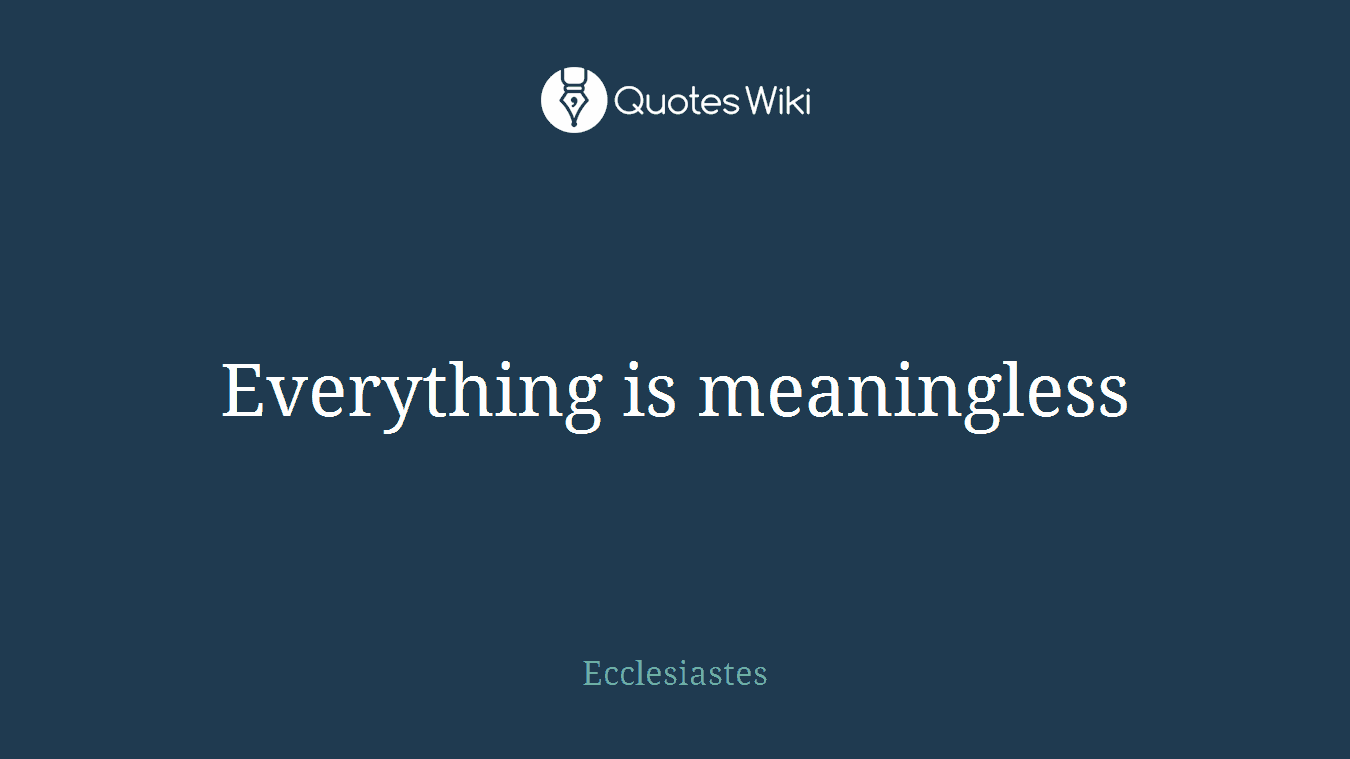 Everything is meaningless