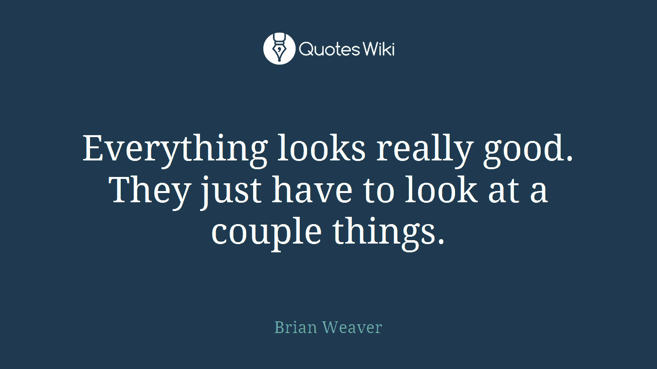 Everything looks really good. They just have to look at a couple things.