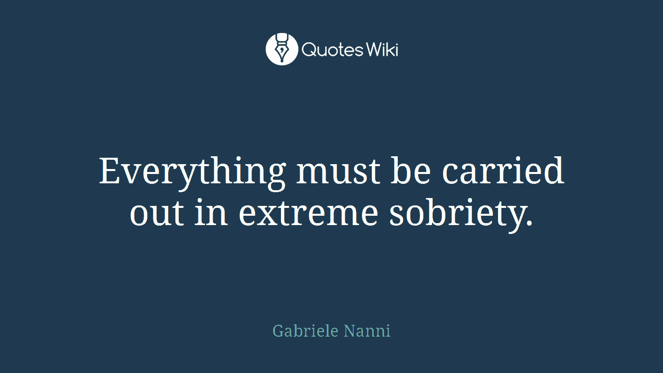 Everything must be carried out in extreme sobriety.