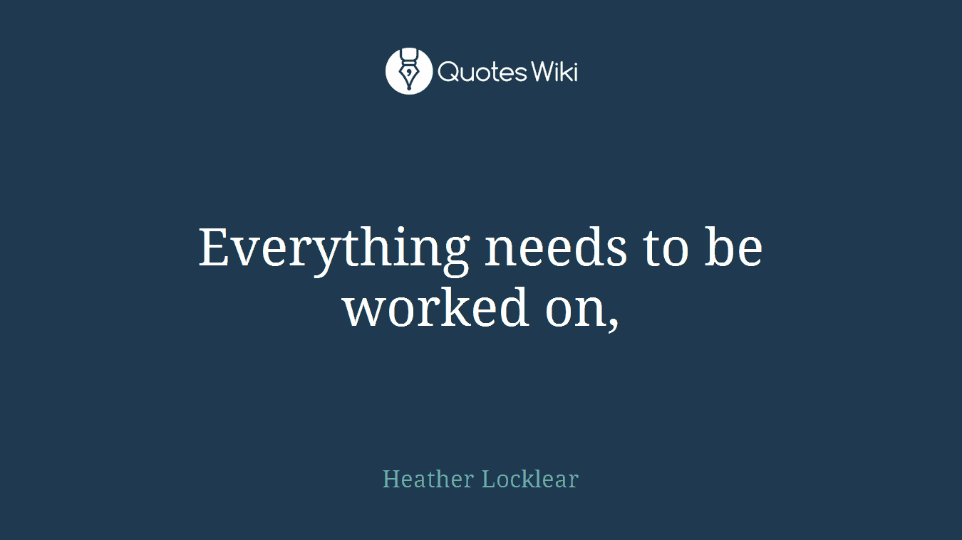 Everything needs to be worked on,
