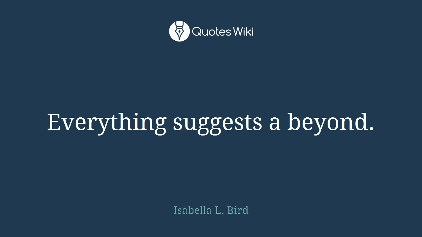 Everything suggests a beyond.