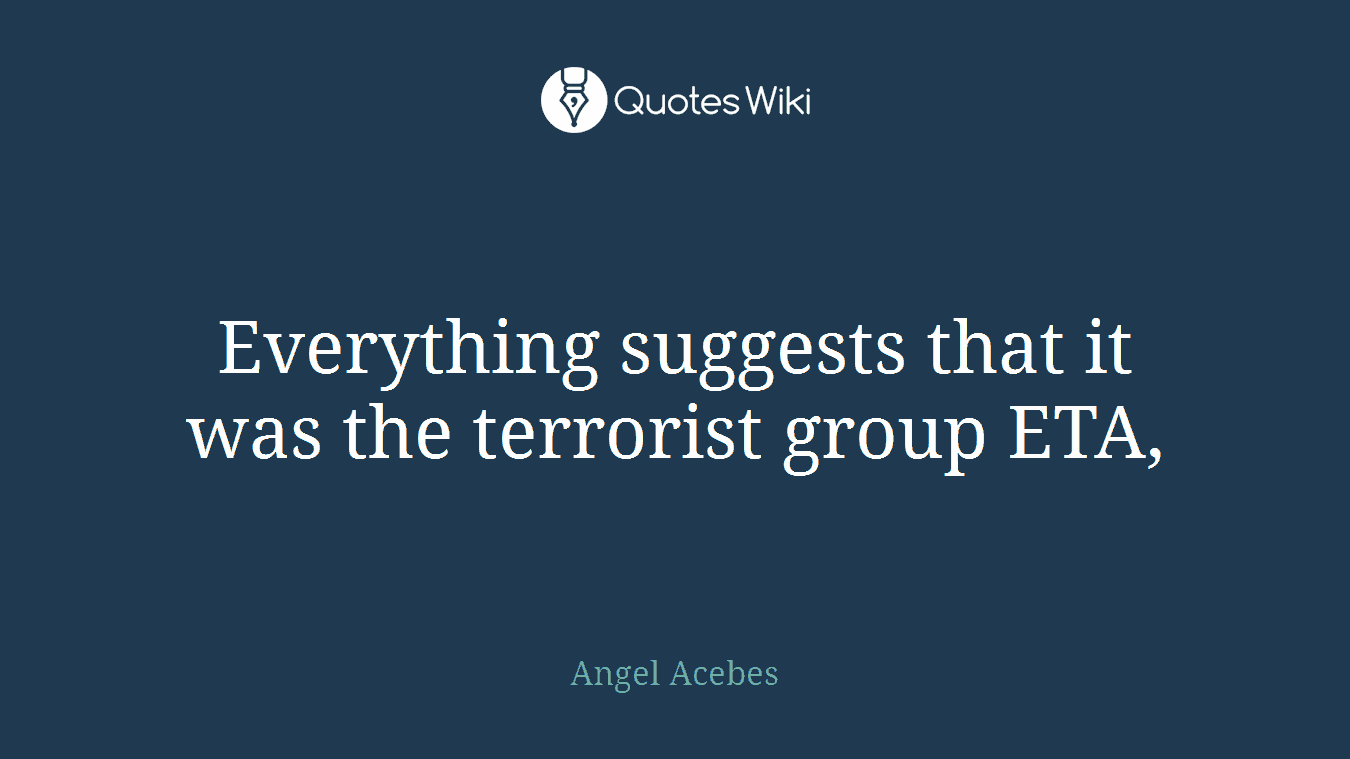 Everything suggests that it was the terrorist group ETA,