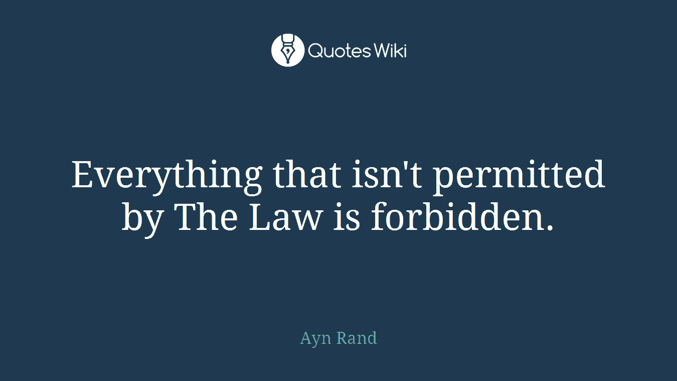 Everything that isn't permitted by The Law is forbidden.