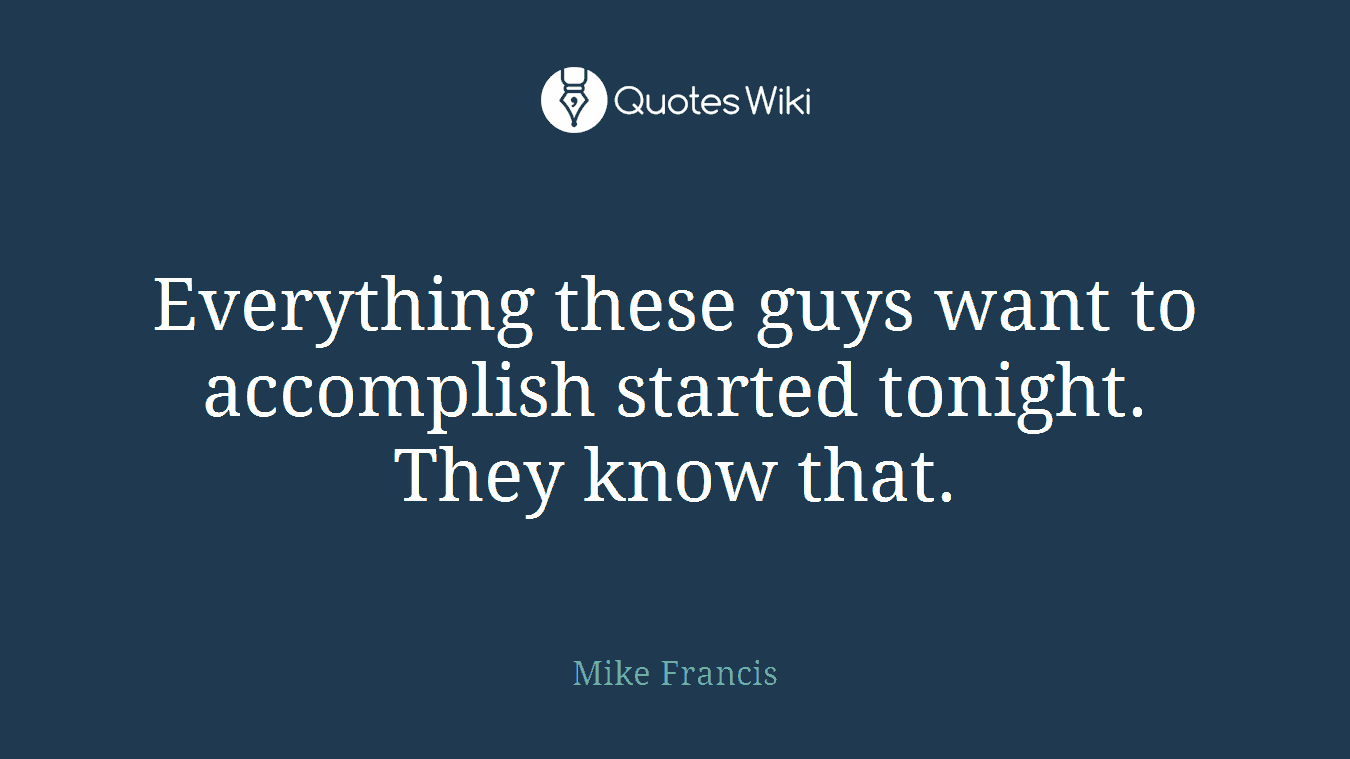 Everything these guys want to accomplish started tonight. They know that.